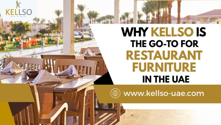 Why Kellso Is the Go-To for Restaurant Furniture in the UAE