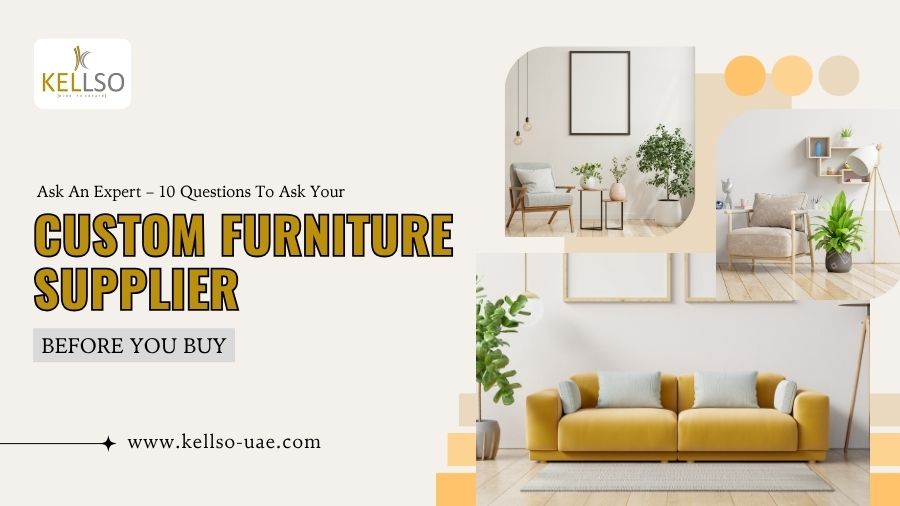 Ask An Expert – 10 Questions To Ask Your Custom Furniture Supplier Before You Buy