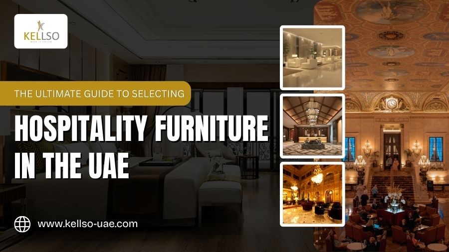 The Ultimate Guide To Selecting Hospitality Furniture In The UAE