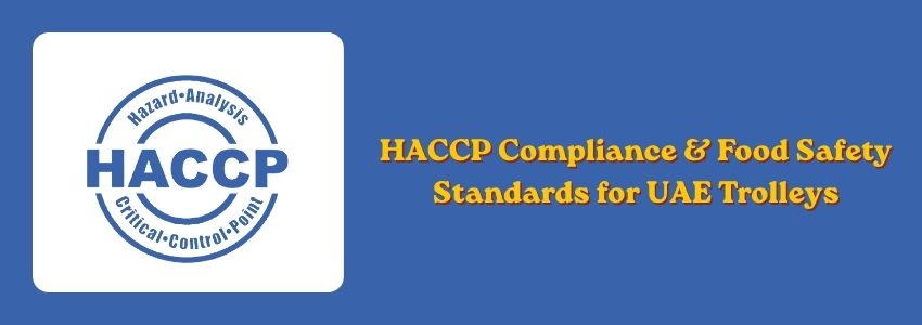 HACCP Compliance & Food Safety Standards for UAE Trolleys